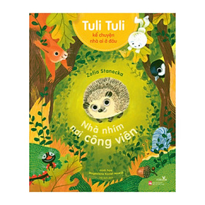 Sách cho bé - Tuli Tuli Kể Chuyện Nhà Ai Ở Đâu - Nhà Nhím Nơi Công Viên - Sách tranh cho bé