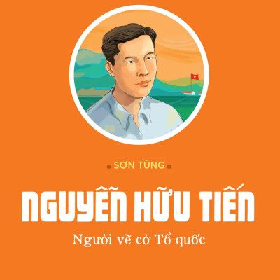 Sách - Tủ Sách Các Nhà Cách Mạng Tiền Bối - Nguyễn Hữu Tiến - Người Vẽ Cờ Tổ Quốc