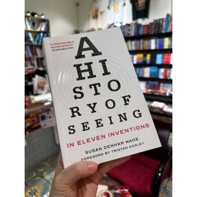 Sách - A History of Seeing in Eleven Inventions by Susan Denham Wade - Sách tiếng anh, lịch sử, khoa học