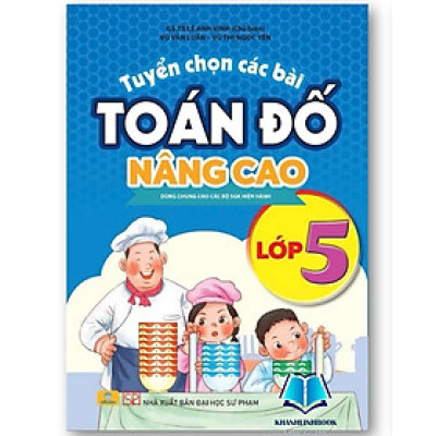 Sách - Tuyển Chọn Các Bài Toán Đố Nâng Cao 5 - Dùng chung cho các bộ SGK hiện hành