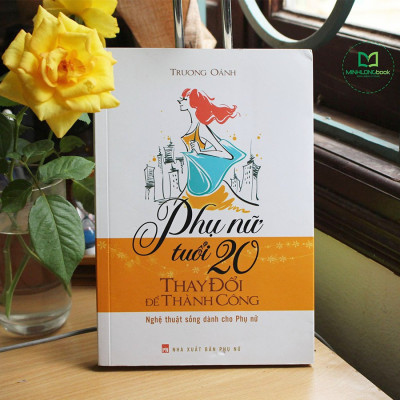 Sách- Phụ Nữ Tuổi 20 Thay Đổi Để Thành Công - Nghệ Thuật Sống Dành Cho Phụ Nữ (ML)