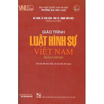 Giáo Trình Luật Hình Sự Việt Nam (Phần Chung) - GS. TSKH. Lê Văn Cảm, PGS. TS. Trịnh Tiến Việt - Tái bản, có sửa đổi bổ sung - (bìa mềm)