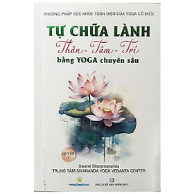 Sách - Tự Chữa Lành Thân - Tâm - Trí bằng Yoga Chuyên Sâu - Quyển 1 - Chính Thông Book